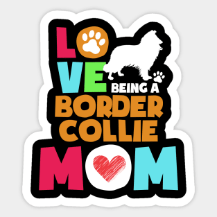 Love being a border collie mom tshirt best border collie Sticker